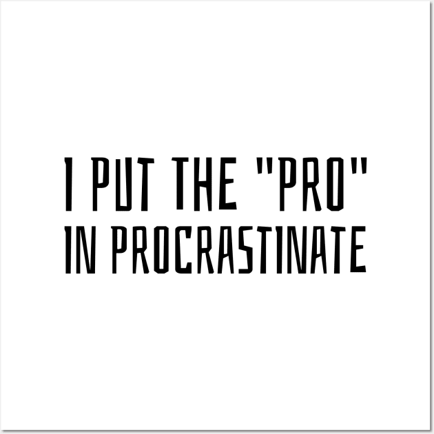 i put the pro in procrastinate Wall Art by juinwonderland 41